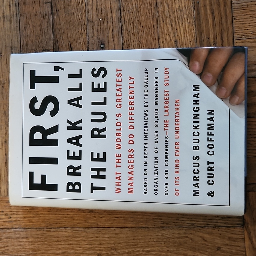 FIRST Break All The Rules What the World's Greatest Managers Do Differently